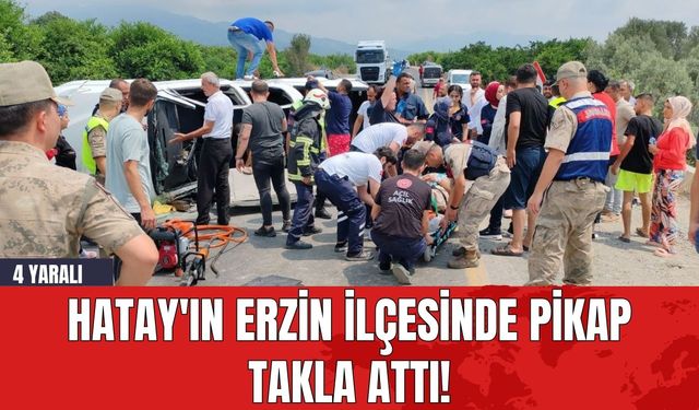 Hatay'ın Erzin İlçesinde Pikap Takla Attı! 4 Yaralı