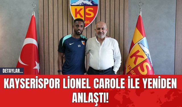 Kayserispor Lionel Carole İle Yeniden Anlaştı!