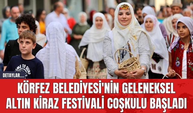 Körfez Belediyesi'nin Geleneksel Altın Kiraz Festivali Coşkulu Başladı