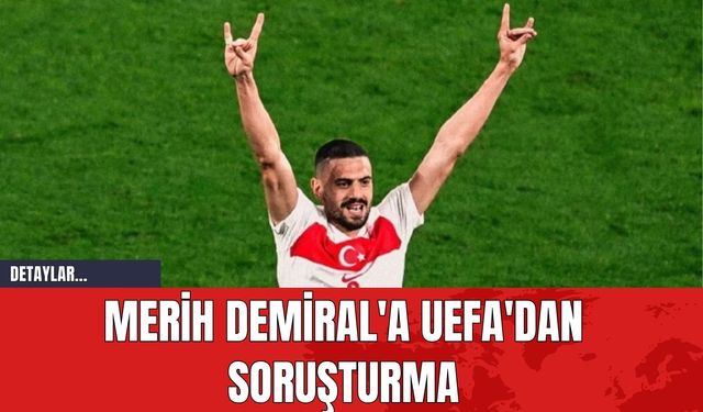 Merih Demiral'a UEFA'dan Soruşturma