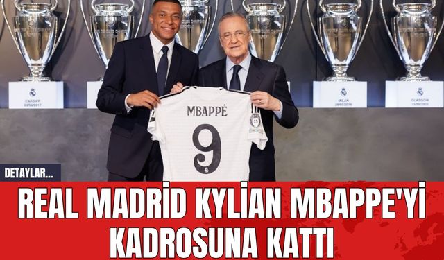 Real Madrid Kylian Mbappe'yi Kadrosuna Kattı