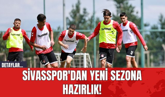 Sivasspor'dan Yeni Sezona Hazırlık!