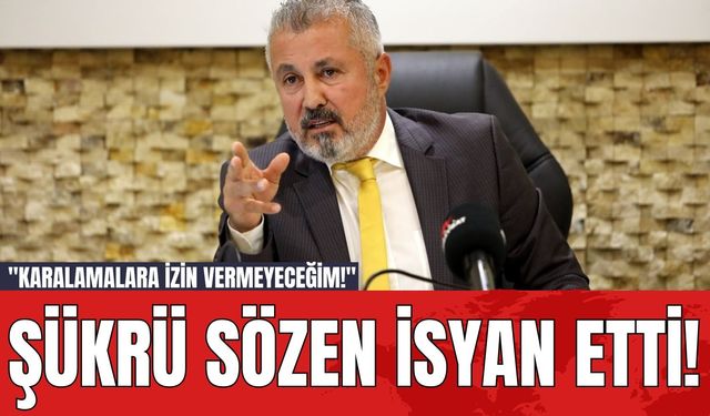 Şükrü Sözen isyan etti! "Karalamalara izin vermeyeceğim!"