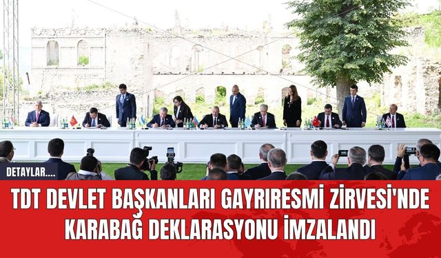 TDT Devlet Başkanları Gayrıresmi Zirvesi'nde Karabağ Deklarasyonu imzalandı