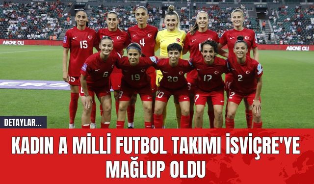 Kadın A Milli Takımı İsviçre'ye Mağlup Oldu