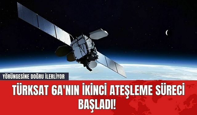 Türksat 6A'nın İkinci Ateşleme Süreci Başladı! Yörüngesine Doğru İlerliyor