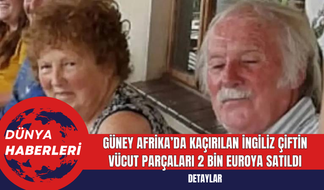 Güney Afrika’da Kaçırılan İngiliz Çiftin Vücut Parçaları 2 Bin Euroya Satıldı