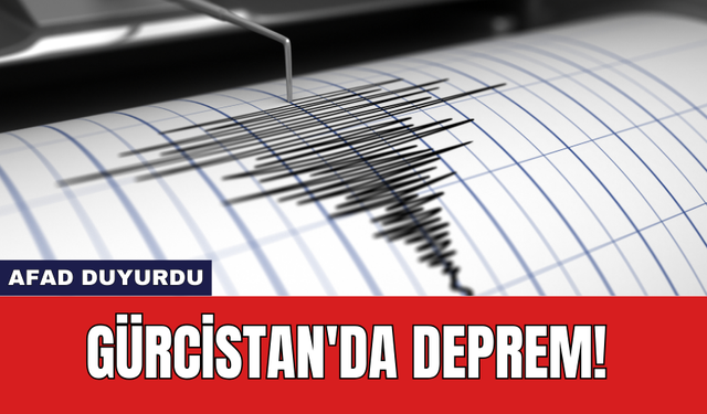 Gürcistan'da deprem! AFAD duyurdu