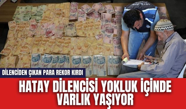 Yokluğun içinde zenginliği yaşıyor! Dilenciden çıkan para rekor kırdı