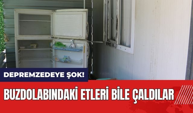 Hatay'da depremzedeye şok! Buzdolabındaki etleri bile çaldılar