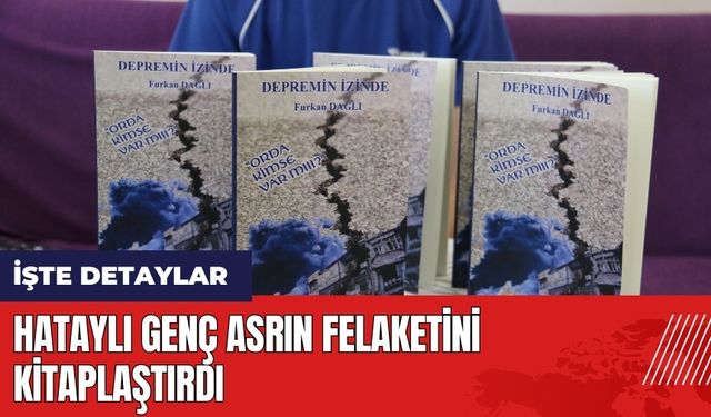 Hataylı genç asrın felaketini kitaplaştırdı