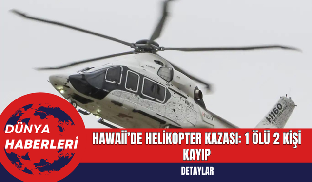 ABD'nin Hawaii eyaletinde helikopter kazası: 1 ölü 2 kişi kayıp