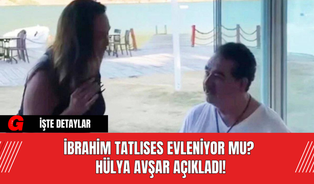 İbrahim Tatlıses Evleniyor Mu? Hülya Avşar Açıkladı!