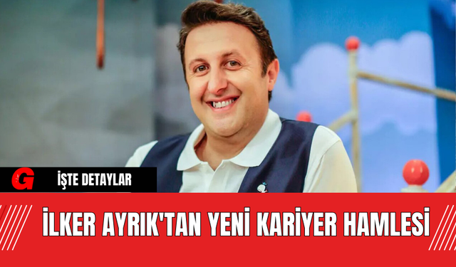 İlker Ayrık'tan Yeni Kariyer Hamlesi