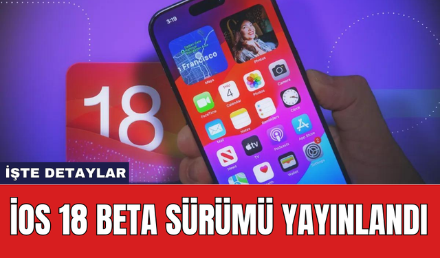 iOS 18 Beta Sürümü Yayınlandı