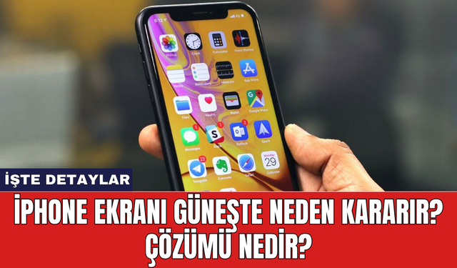 iPhone Ekranı Güneşte Neden Kararır? Çözümü Nedir?