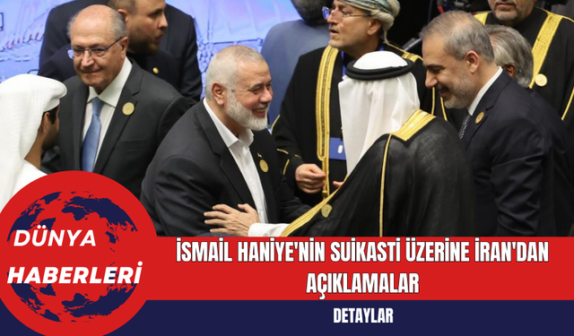 İsmail Haniye'nin Suikasti Üzerine İran'dan Açıklamalar