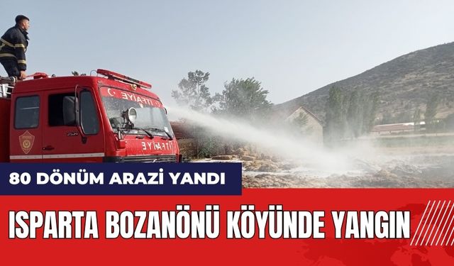 Isparta Bozanönü köyünde yangın! 80 dönüm arazi zarar gördü