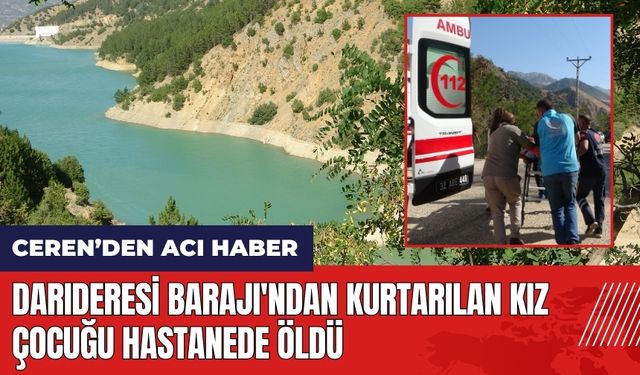 Isparta Darıderesi Barajı'ndan kurtarılan kız çocuğu hastanede öld*