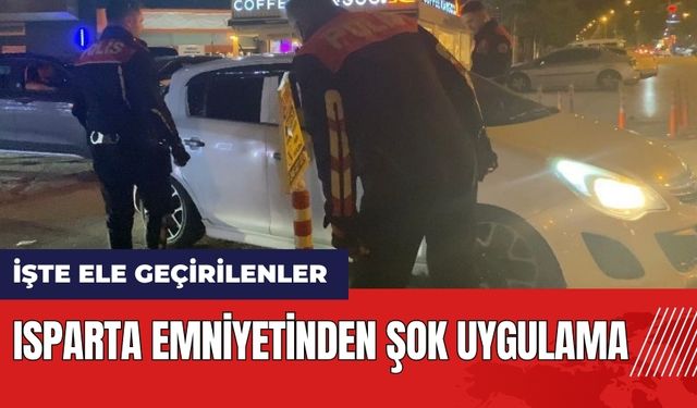 Isparta Emniyeti'nden şok uygulama