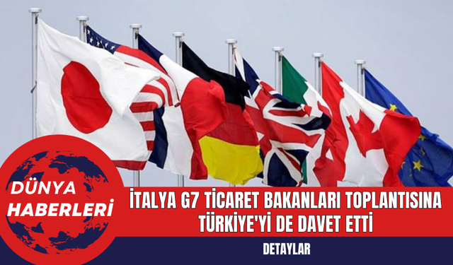 İtalya G7 Ticaret Bakanları Toplantısına Türkiye'yi De Davet Etti