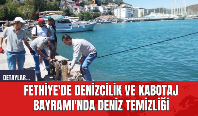 Fethiye'de Denizcilik ve Kabotaj Bayramı'nda Deniz Temizliği