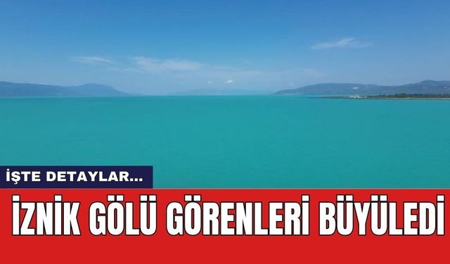 İznik Gölü görenleri büyüledi