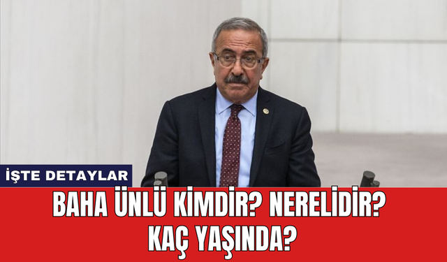 Baha Ünlü Kimdir? Nerelidir? Kaç Yaşında?