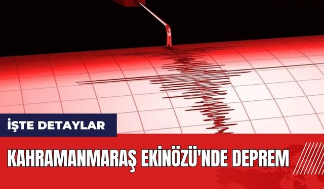 Kahramanmaraş Ekinözü'nde deprem