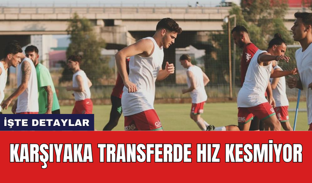 Karşıyaka transferde hız kesmiyor