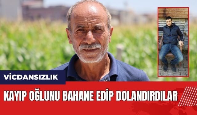 Kayıp oğlunu bahane edip dolandırdılar