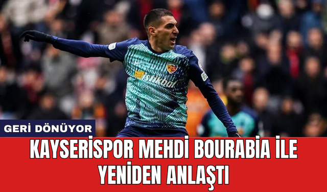 Kayserispor Mehdi Bourabia ile yeniden anlaştı