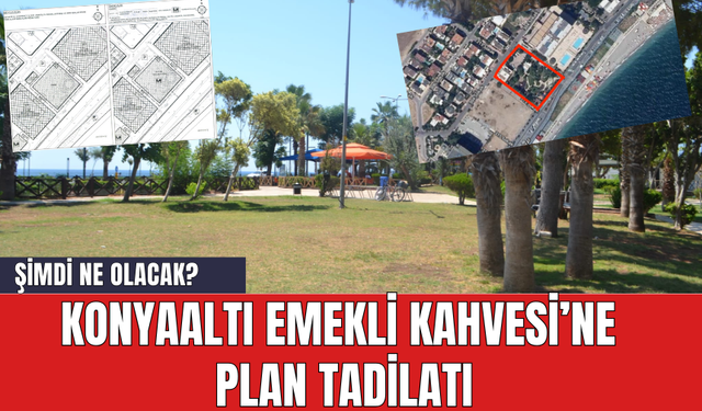 Konyaaltı Emekli Kahvesi’ne Plan Tadilatı! Şimdi Ne Olacak?