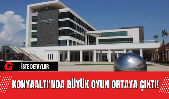 Konyaaltı'nda Büyük Oyun Ortaya Çıktı!