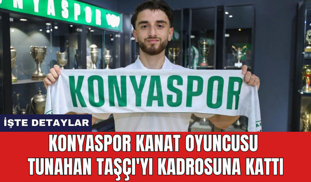 Konyaspor kanat oyuncusu Tunahan Taşçı'yı kadrosuna kattı