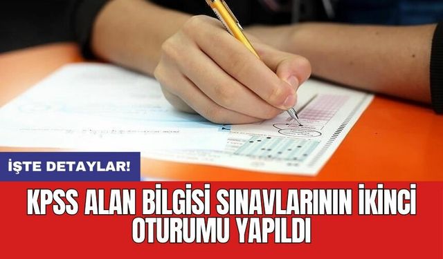 KPSS Alan Bilgisi sınavlarının ikinci oturumu yapıldı