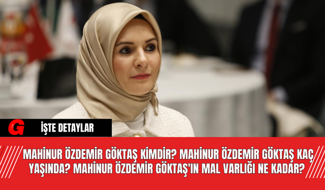 Mahinur Özdemir Göktaş Kimdir? Mahinur Özdemir Göktaş Kaç Yaşında? Mahinur Özdemir Göktaş'ın Mal Varlığı Ne Kadar?