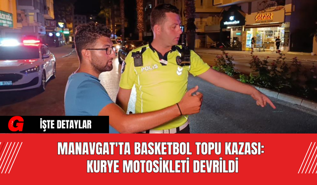 Manavgat'ta Basketbol Topu Kazası: Kurye Motosikleti Devrildi