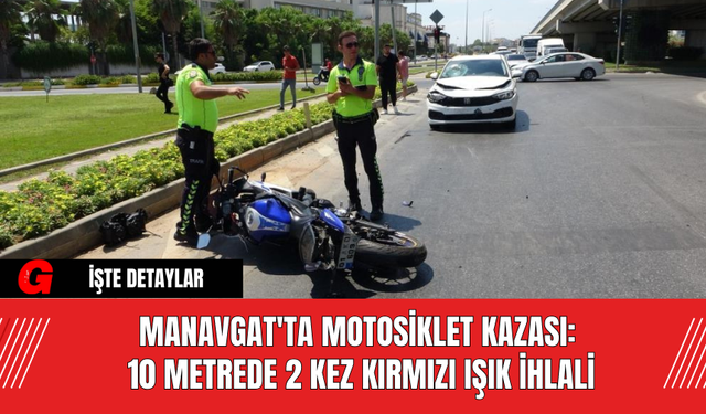 Manavgat'ta Motosiklet Kazası: 10 Metrede 2 Kez Kırmızı Işık İhlali