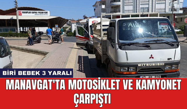 Manavgat'ta motosiklet ve kamyonet çarpıştı: Biri bebek 3 yaralı