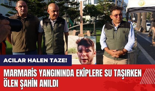 Marmaris yangınında ekiplere su taşırken öl*n Şahin anıldı