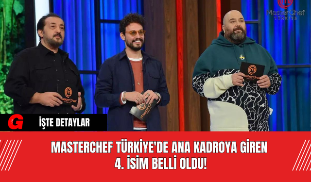 MasterChef Türkiye'de Ana Kadroya Giren 4. İsim Belli Oldu!