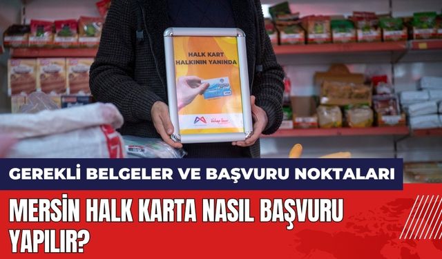 Mersin Halk Karta nasıl başvuru yapılır? Ne işe yarar?