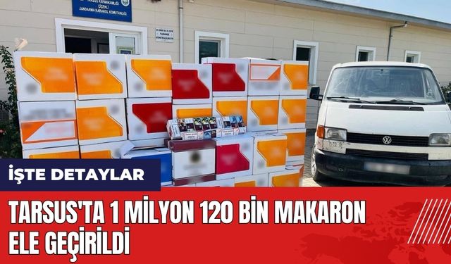 Mersin Tarsus'ta 1 milyon 120 bin makaron ele geçirildi