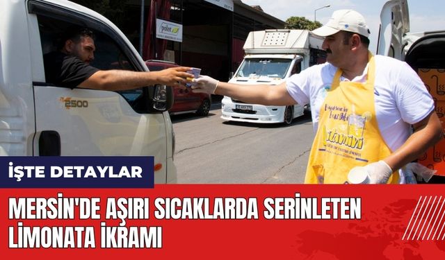 Mersin'de aşırı sıcaklarda serinleten limonata ikramı