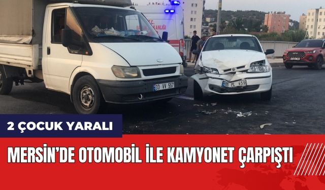 Mersin’de otomobil ile kamyonet çarpıştı: 2 çocuk yaralı