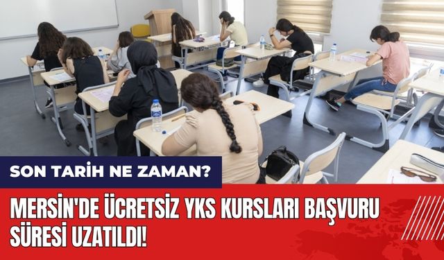 Mersin'de ücretsiz YKS kursları başvuru süresi uzatıldı! Son tarih ne zaman?