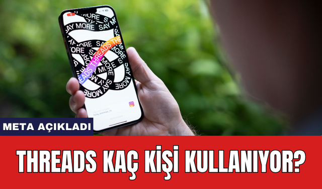 Meta açıkladı: Threads kaç kişi kullanıyor?