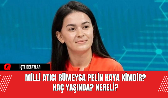 Milli Atıcı Rümeysa Pelin Kaya Kimdir? Kaç Yaşında? Nereli?