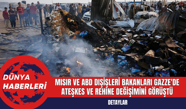 Mısır ve ABD Dışişleri Bakanları Gazze'de Ateşkes ve Rehine Değişimini Görüştü